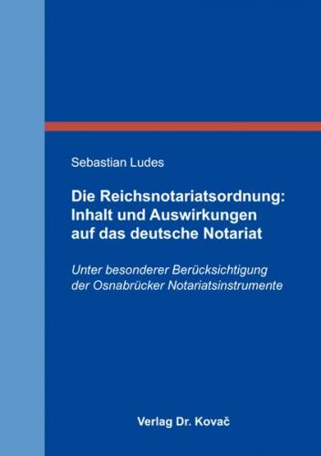 Die Reichsnotariatsordnung: Inhalt und Auswirkungen auf das deutsche Notariat 