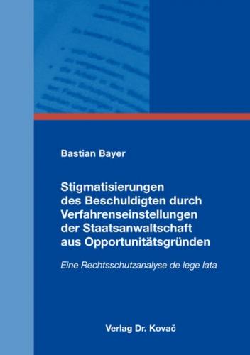 Stigmatisierungen des Beschuldigten durch Verfahrenseinstellungen der Staatsanwaltschaft aus Opportunitätsgründen 