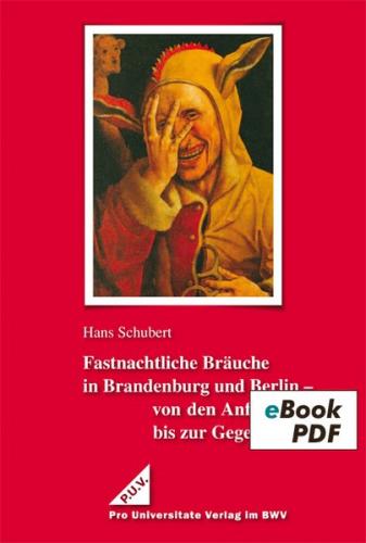 Fastnachtliche Bräuche in Brandenburg und Berlin - von den Anfängen bis zur Gegenwart (Ebook - pdf) 