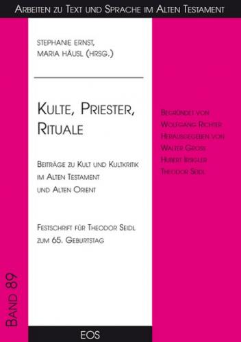 Kulte, Priester, Rituale - Beiträge zu Kult und Kultkritik im Alten Testament und Alten Orient 