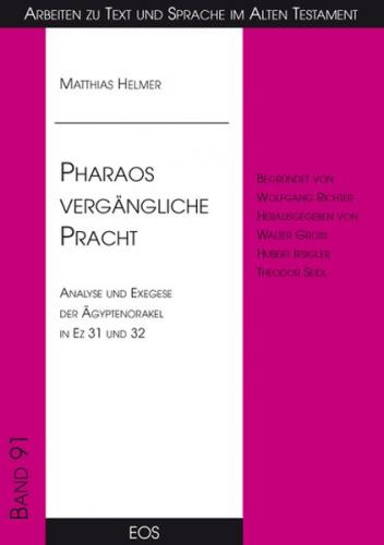 Pharaos vergängliche Pracht - Analyse und Exegese der Ägyptenorakel in Ez 31 und 32 