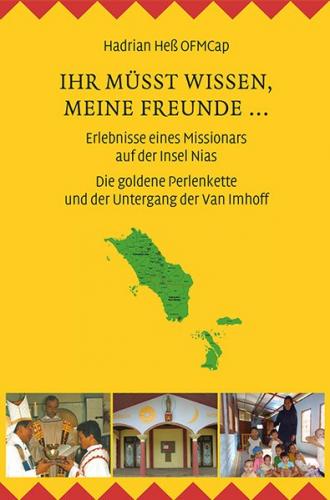 Ihr müsst wissen, meine Freunde ... Erlebnisse eines Missionars auf der Insel Nias 