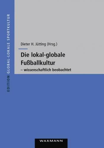 Die lokal-globale Fußballkultur - wissenschaftlich beobachtet 