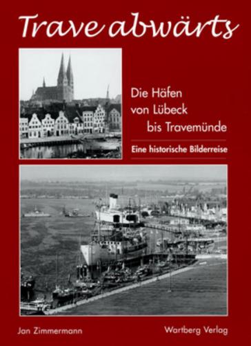 Trave abwärts. Die Häfen von Lübeck bis Travemünde – Eine historische Bilderreise 