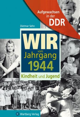Wir vom Jahrgang 1944 - Kindheit und Jugend 