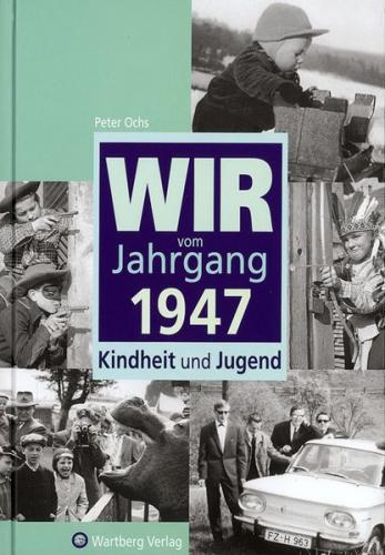Wir vom Jahrgang 1947 - Kindheit und Jugend 