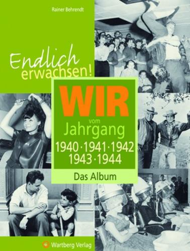 Endlich erwachsen! Wir vom Jahrgang 1940, 1941, 1942, 1943, 1944 - Das Album 