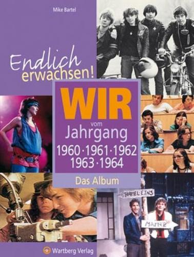 Endlich erwachsen! Wir vom Jahrgang 1960, 1961, 1962, 1963, 1964 - Das Album 