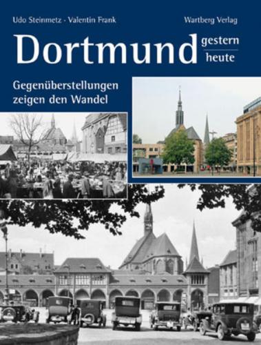 Dortmund - gestern und heute. Gegenüberstellungen zeigen den Wandel 