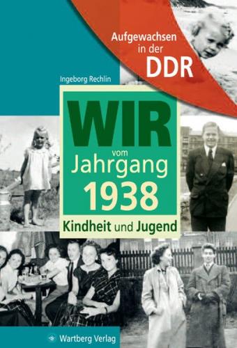 Aufgewachsen in der DDR - Wir vom Jahrgang 1938 - Kindheit und Jugend 