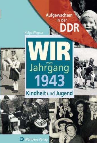 Aufgewachsen in der DDR - Wir vom Jahrgang 1943 - Kindheit und Jugend 