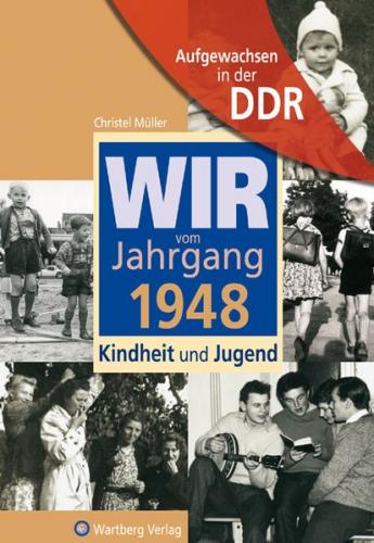 Aufgewachsen in der DDR - Wir vom Jahrgang 1948 - Kindheit und Jugend 