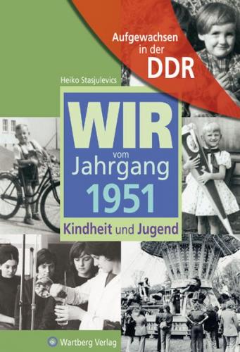 Aufgewachsen in der DDR - Wir vom Jahrgang 1951 - Kindheit und Jugend 