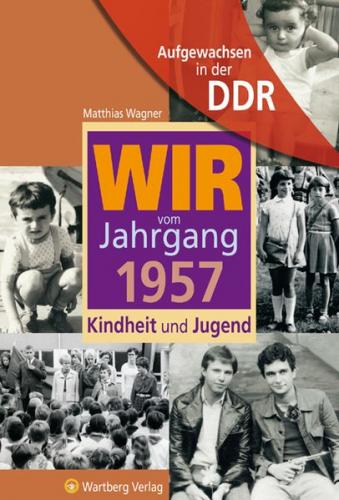 Aufgewachsen in der DDR - Wir vom Jahrgang 1957 - Kindheit und Jugend 