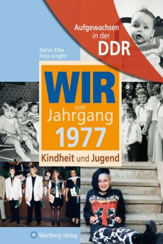 Aufgewachsen in der DDR - Wir vom Jahrgang 1977 - Kindheit und Jugend 