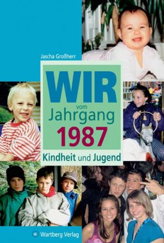 Wir vom Jahrgang 1987 - Kindheit und Jugend 