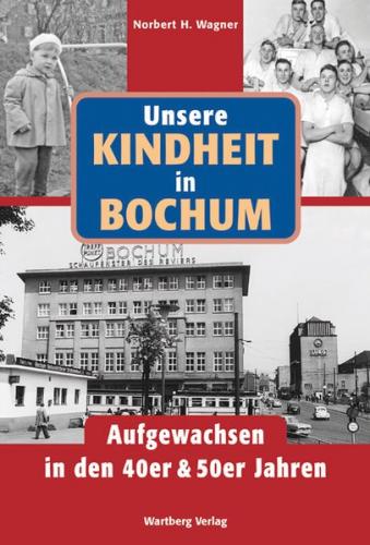 Unsere Kindheit in Bochum in den 40er und 50er Jahren 