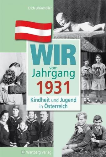 Wir vom Jahrgang 1931 - Kindheit und Jugend in Österreich 