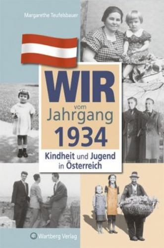 Wir vom Jahrgang 1934 - Kindheit und Jugend in Österreich 