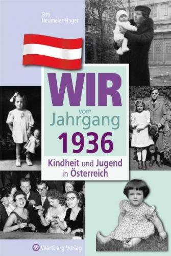 Wir vom Jahrgang 1936 - Kindheit und Jugend in Österreich 