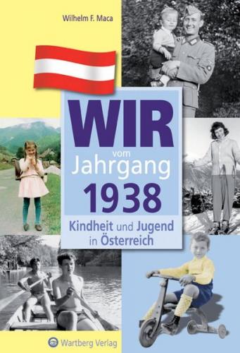 Wir vom Jahrgang 1938 - Kindheit und Jugend in Österreich 