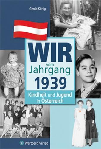 Wir vom Jahrgang 1939 - Kindheit und Jugend in Österreich 