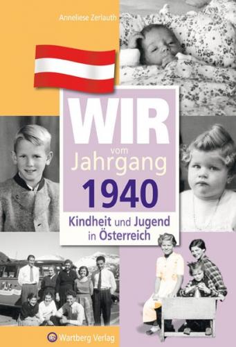 Wir vom Jahrgang 1940 - Kindheit und Jugend in Österreich 