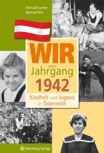 Wir vom Jahrgang 1942 - Kindheit und Jugend in Österreich 