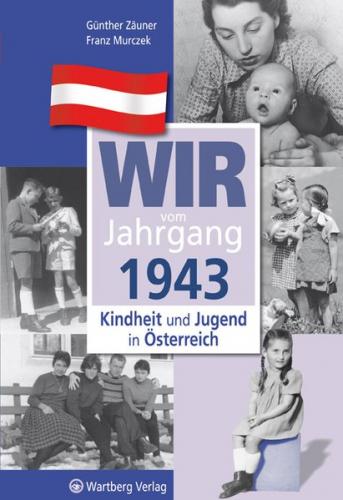Wir vom Jahrgang 1943 - Kindheit und Jugend in Österreich 