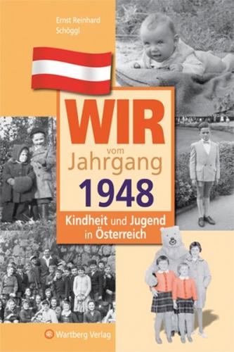 Wir vom Jahrgang 1948 - Kindheit und Jugend in Österreich 