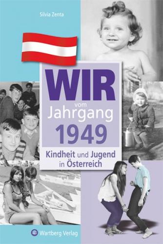 Wir vom Jahrgang 1949 - Kindheit und Jugend in Österreich 