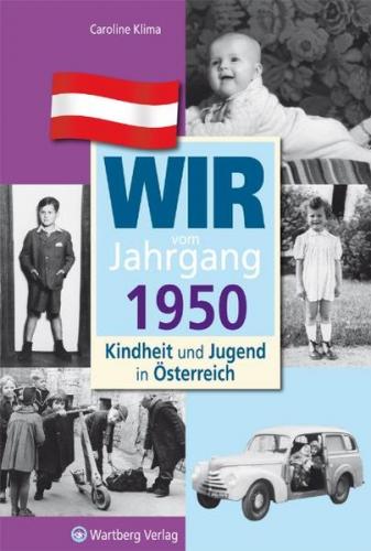 Wir vom Jahrgang 1950 - Kindheit und Jugend in Österreich 