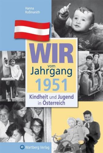 Wir vom Jahrgang 1951 - Kindheit und Jugend in Österreich 