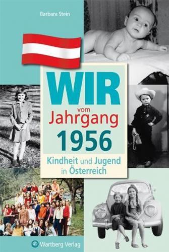 Wir vom Jahrgang 1956 - Kindheit und Jugend in Österreich 