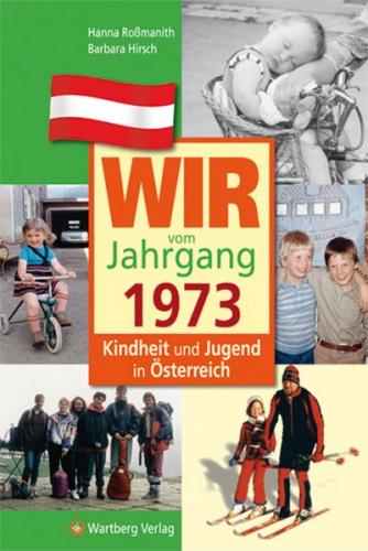 Wir vom Jahrgang 1973 - Kindheit und Jugend in Österreich 
