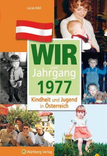 Wir vom Jahrgang 1977 - Kindheit und Jugend in Österreich 