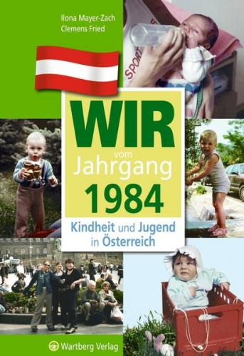 Wir vom Jahrgang 1984 - Kindheit und Jugend in Österreich 