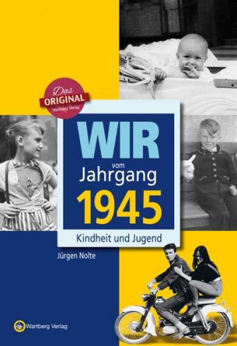 Wir vom Jahrgang 1945 - Kindheit und Jugend 