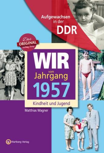 Aufgewachsen in der DDR - Wir vom Jahrgang 1957 - Kindheit und Jugend 