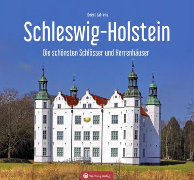 Schleswig-Holstein - Die schönsten Schlösser und Herrenhäuser 