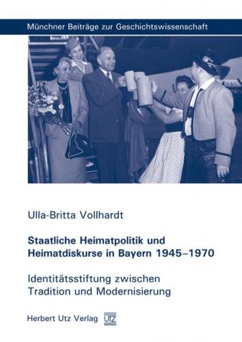 Staatliche Heimatpolitik und Heimatdiskurse in Bayern 1945–1970 