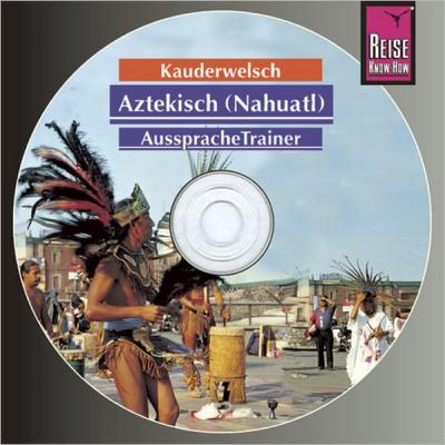 Reise Know-How Kauderwelsch AusspracheTrainer Aztekisch (Nahuatl) (Audio-CD) (Audio-CD) 