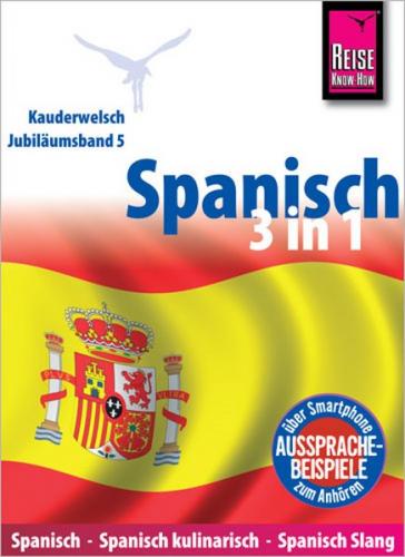 Reise Know-How Sprachführer Spanisch 3 in 1: Spanisch Wort für Wort, Spanisch kulinarisch, Spanisch Slang 