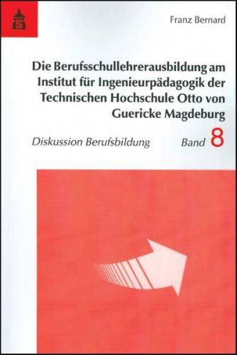 Die Berufsschullehrerausbildung am Institut für Ingenieurpädagogik der Technischen Hochschule Otto von Guericke Magdeburg 
