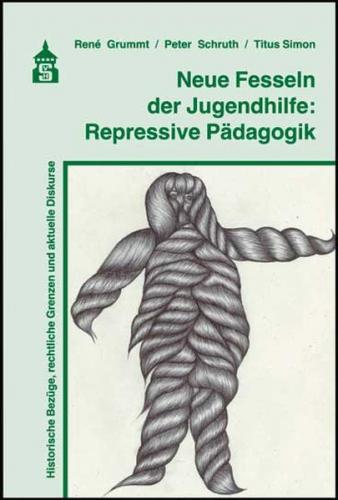 Neue Fesseln der Jugendhilfe: Repressive Pädagogik 
