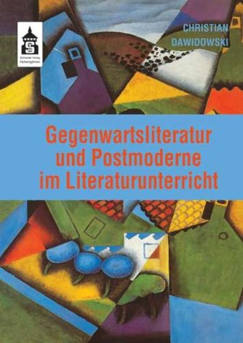 Gegenwartsliteratur und Postmoderne im Literaturunterricht 