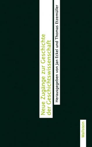 Neue Zugänge zur Geschichte der Geschichtswissenschaft 