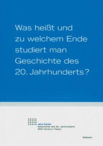 Was heißt und zu welchem Ende studiert man Geschichte des 20. Jahrhunderts? 