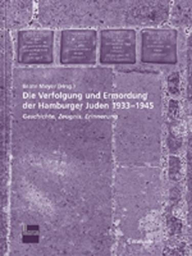 Die Verfolgung und Ermordung der Hamburger Juden 1933-1945 