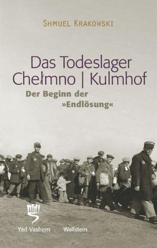 Das Todeslager Chelmno / Kulmhof - Der Beginn der »Endlösung« 